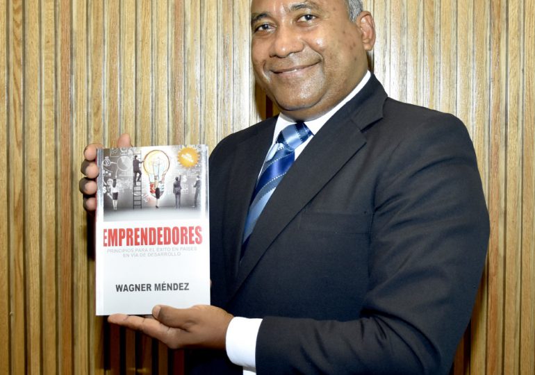 Wagner Méndez presenta tercera edición de su libro “Emprendedores: Principios para el éxito en países en vía de desarrollo”