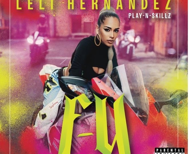 Leli Hernandez define su estilo con su nuevo sencillo “F U” junto a Play-N-Skillz