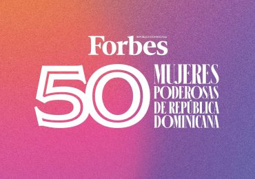 Forbes busca a las mujeres dominicanas más poderosas