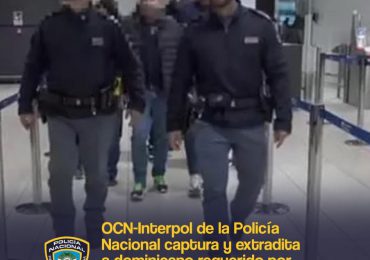 OCN-Interpol de la Policía Nacional captura y extradita a dominicano requerido por cometer delitos en Roma-Italia