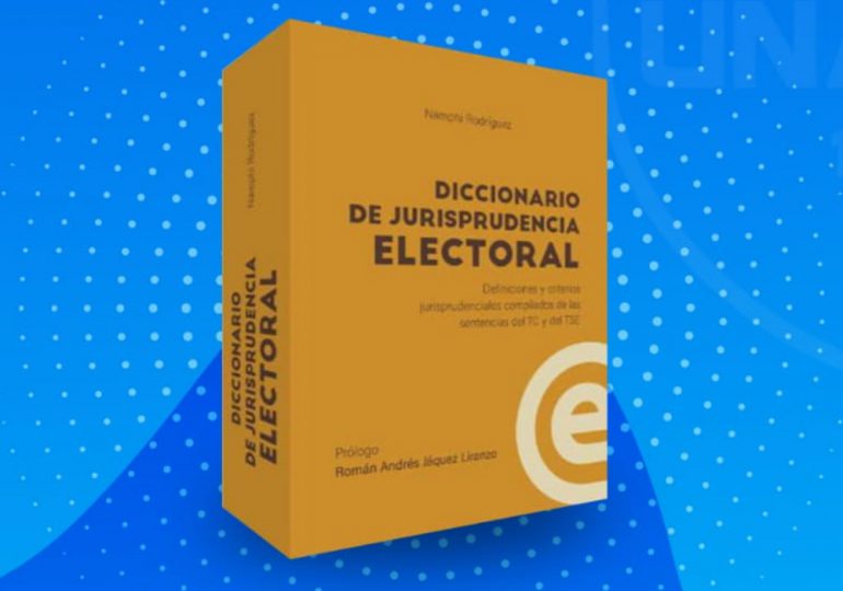Presentarán el "Diccionario de Jurisprudencia Electoral" en UNAPEC