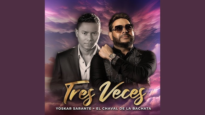 Yoskar Sarante y el Chaval de la Bachata se unen en una colaboración y lanzan canción “Tres veces”