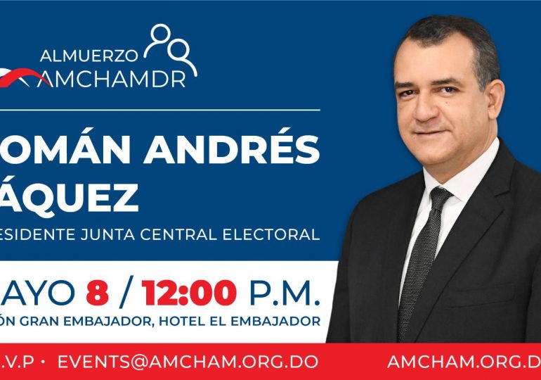 Presidente de la JCE, analizará las elecciones presidenciales 2024 en almuerzo de AMCHAMDR