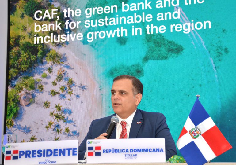 RD logra 36 operaciones de crédito para países de la región por US$7,658 millones durante presidencia Directorio CAF