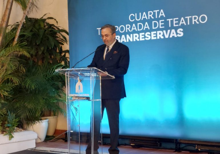 Centro Cultural Banreservas anuncia "Cuarta Temporada de Teatro Banreservas"